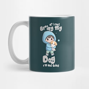 If I Can't Bring My Dog I'm Not Going Mug